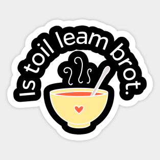 I like Soup Scottish Gaelic Is toil leam brot Sticker